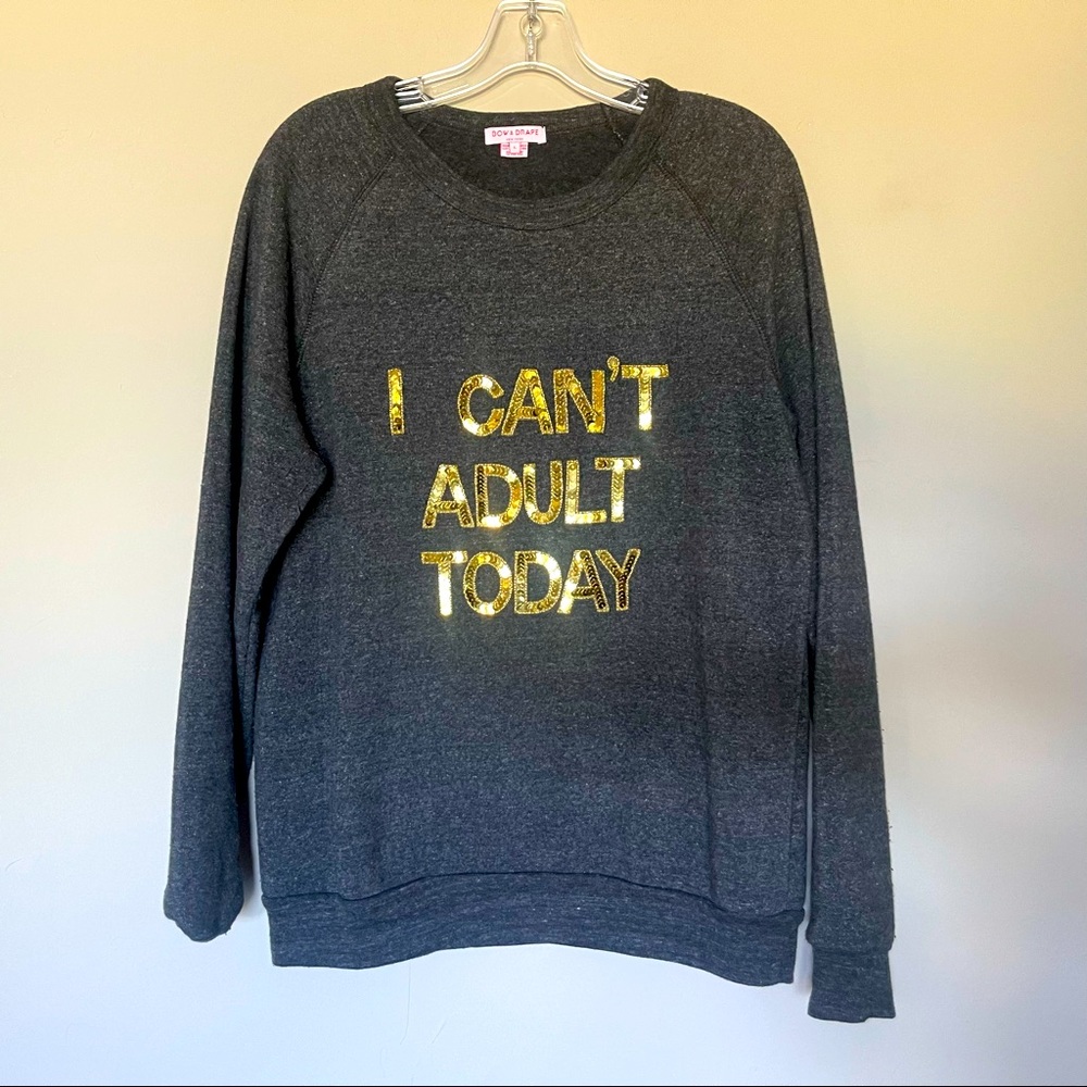 Bow and Drape I can't Adult Today Sweatshirt